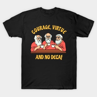 Greek Philosophers - Courage Virtue and No Decaf T-Shirt